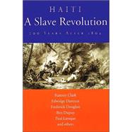 Haiti, a Slave Revolution: 200 Years After 1804