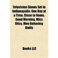 Television Shows Set in Indianapolis : One Day at a Time, Close to Home, Good Morning, Miss Bliss, Men Behaving Badly