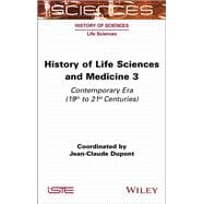 History of Life Sciences and Medicine, Volume 3 Contemporary Era (19th to 21st Centuries)