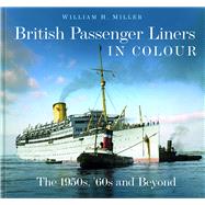 British Passenger Liners in Colour The 1950s, '60s and Beyond