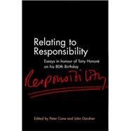 Relating to Responsibility Essays in Honour of Tony Honore on his 80th Birthday