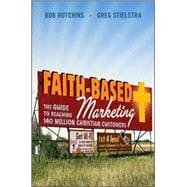 Faith-Based Marketing : The Guide to Reaching 140 Million Christian Customers