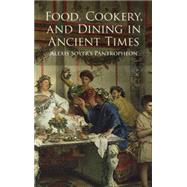 Food, Cookery, and Dining in Ancient Times Alexis Soyer's Pantropheon