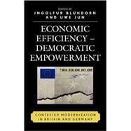 Economic Efficiency, Democratic Empowerment Contested Modernization in Britain and Germany