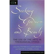 Seeking Goodness and Beauty The Use of the Arts in Theological Ethics