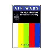 Air Wars : The Fight to Reclaim Public Broadcasting