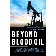 Beyond Blood Oil Philosophy, Policy, and the Future