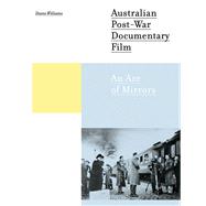 Australian Post-War Documentary Film : An Arc of Mirrors