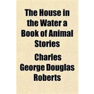 The House in the Water a Book of Animal Stories