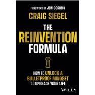 The Reinvention Formula How to Unlock a Bulletproof Mindset to Upgrade Your Life