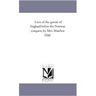 Lives of the Queens of England Before the Norman Conquest, by Mrs Matthew Hall