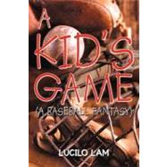 Kid's Game : (a Baseball Fantasy)