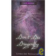 Don't Die, Dragonfly: .