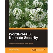 Wordpress 3 Ultimate Security: Protect Your Wordpress Site and Its Network