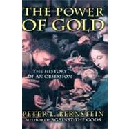 The Power of Gold The History of an Obsession