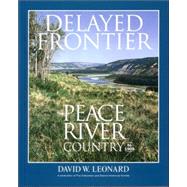 Delayed Frontier : The Peace River Country To 1909