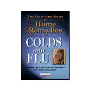 The Doctor's Book of Home Remedies for Colds and Flu; Incredible Tips to Get You On Your Feet Fast--From THE Leading Experts