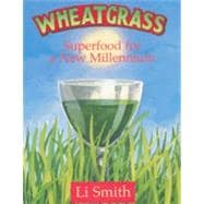 Wheatgrass: Superfood for a New Millenium