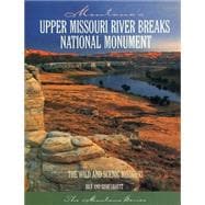Upper Missouri River Breaks National Monument : The Wild and Scenic Missouri