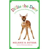 Dillie the Deer A True Story of Love, Healing, and Family