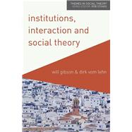Institutions, Interaction and Social Theory