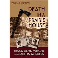 Death in a Prairie House : Frank Lloyd Wright and the Taliesin Murders