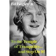 To the Temple of Tranquility...And Step On It! A Memoir