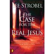 Case for the Real Jesus : A Journalist Investigates Current Attacks on the Identity of Christ