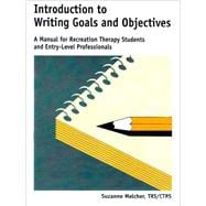 Introduction to Writing Goals and Objectives : A Manual for Recreation Therapy Students and Entry-Level Professionals