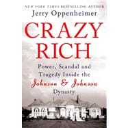 Crazy Rich Power, Scandal, and Tragedy Inside the Johnson & Johnson Dynasty
