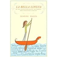 La Bella Lingua: My Love Affair With Italian, the World's Most Enchanting Language