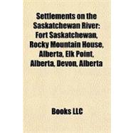 Settlements on the Saskatchewan River : Fort Saskatchewan, Rocky Mountain House, Alberta, Elk Point, Alberta, Devon, Alberta