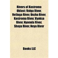 Rivers of Kostroma Oblast : Volga River, Vetluga River, Unzha River, Kostroma River, Vyoksa River, Nyomda River, Shuya River, Neya River