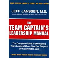 The Team Captains leadership manual: the completed guide to developing team leaders whom coaches respect and teammates trust