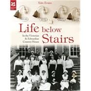 Life Below Stairs In the Victorian & Country House