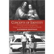 Concepts Of Identity: Historical And Contemporary Images And Portraits Of Self And Family