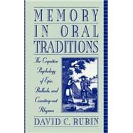 Memory in Oral Traditions The Cognitive Psychology of Epic, Ballads, and Counting-out Rhymes