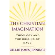 The Christian Imagination; Theology and the Origins of Race