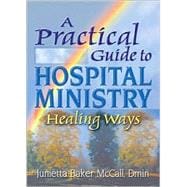 A Practical Guide to Hospital Ministry: Healing Ways