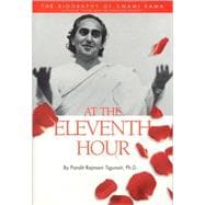 At the Eleventh Hour The biography of Swami Rama