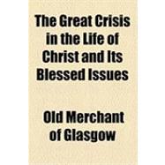 The Great Crisis in the Life of Christ and Its Blessed Issues
