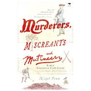 Murderers, Miscreants and Mutineers Early Cape Characters