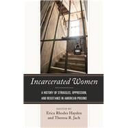 Incarcerated Women A History of Struggles, Oppression, and Resistance in American Prisons