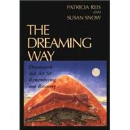 The Dreaming Way: Dreams & Art for Remembering & Recovering