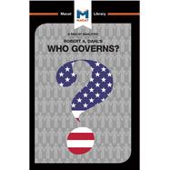 An Analysis of Robert A. Dahl's Who Governs? Democracy and Power in an American City