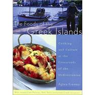 The Foods of the Greek Islands: Cooking and Culture at the Crossroads of the Mediterranean