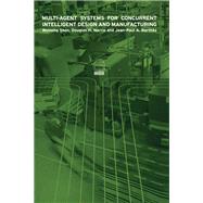 Multi-Agent Systems for Concurrent Intelligent Design and Manufacturing