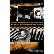 Analytical Troubleshooting of Process Machinery and Pressure Vessels Including Real-World Case Studies