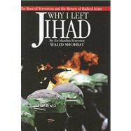 Why I Left Jihad The Root of Terrorism and the Return of Radical Islam,9780977102112