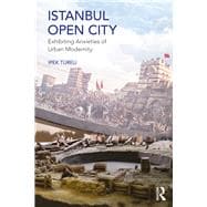 Istanbul, Open City: Exhibiting Anxieties of Urban Modernity